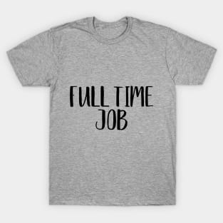 Full Time Job Twin Design T-Shirt